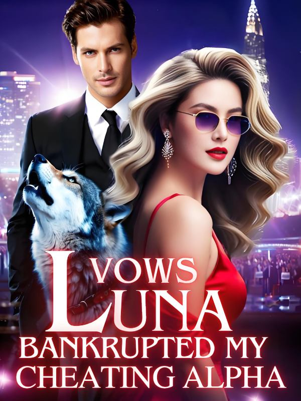 Luna's Vows: Bankrupted My Cheating Alpha