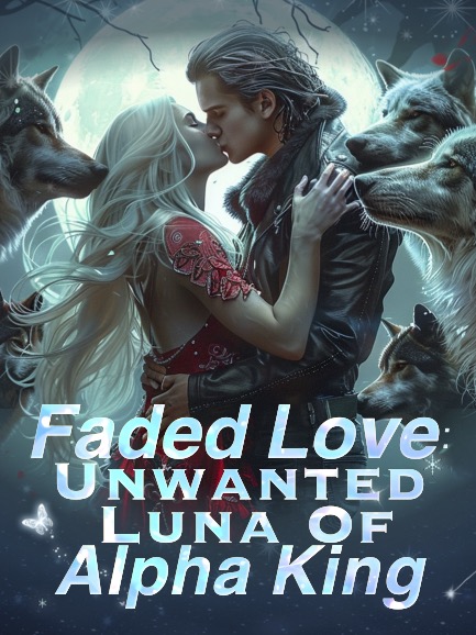 Faded Love: Unwanted Luna Of Alpha King