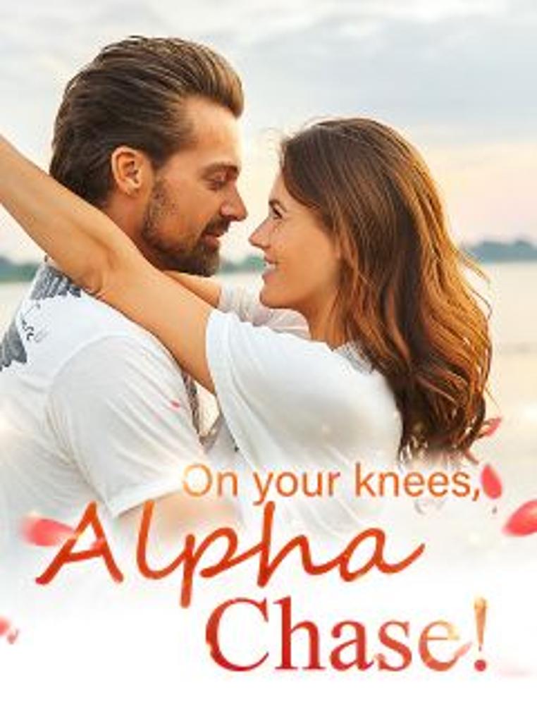 On your knees, Alpha Chase!