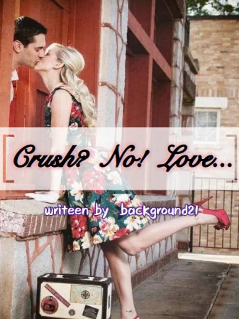Crush? No! Love...
